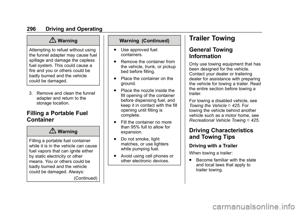 CHEVROLET SILVERADO 2018  Owners Manual Chevrolet Silverado Owner Manual (GMNA-Localizing-U.S./Canada/Mexico-
11349200) - 2018 - CRC - 2/27/18
296 Driving and Operating
{Warning
Attempting to refuel without using
the funnel adapter may caus