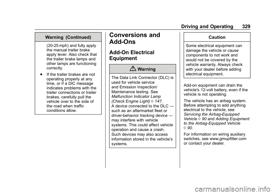 CHEVROLET SILVERADO 2018  Owners Manual Chevrolet Silverado Owner Manual (GMNA-Localizing-U.S./Canada/Mexico-
11349200) - 2018 - CRC - 2/27/18
Driving and Operating 329
Warning (Continued)
(20-25 mph) and fully apply
the manual trailer brak