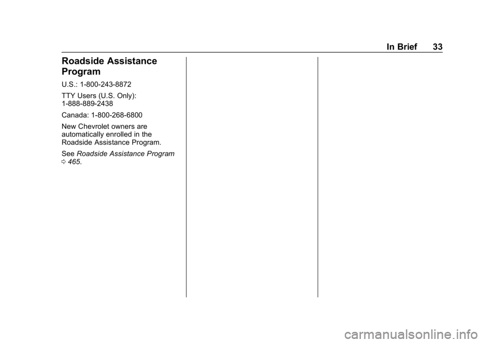 CHEVROLET SILVERADO 2018  Owners Manual Chevrolet Silverado Owner Manual (GMNA-Localizing-U.S./Canada/Mexico-
11349200) - 2018 - CRC - 2/27/18
In Brief 33
Roadside Assistance
Program
U.S.: 1-800-243-8872
TTY Users (U.S. Only):
1-888-889-243