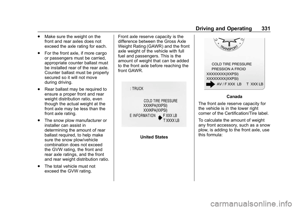 CHEVROLET SILVERADO 2018  Owners Manual Chevrolet Silverado Owner Manual (GMNA-Localizing-U.S./Canada/Mexico-
11349200) - 2018 - CRC - 2/27/18
Driving and Operating 331
.Make sure the weight on the
front and rear axles does not
exceed the a