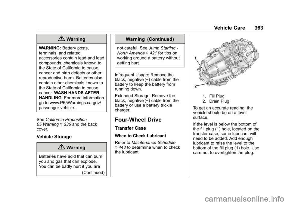 CHEVROLET SILVERADO 2018  Owners Manual Chevrolet Silverado Owner Manual (GMNA-Localizing-U.S./Canada/Mexico-
11349200) - 2018 - CRC - 2/27/18
Vehicle Care 363
{Warning
WARNING:Battery posts,
terminals, and related
accessories contain lead 