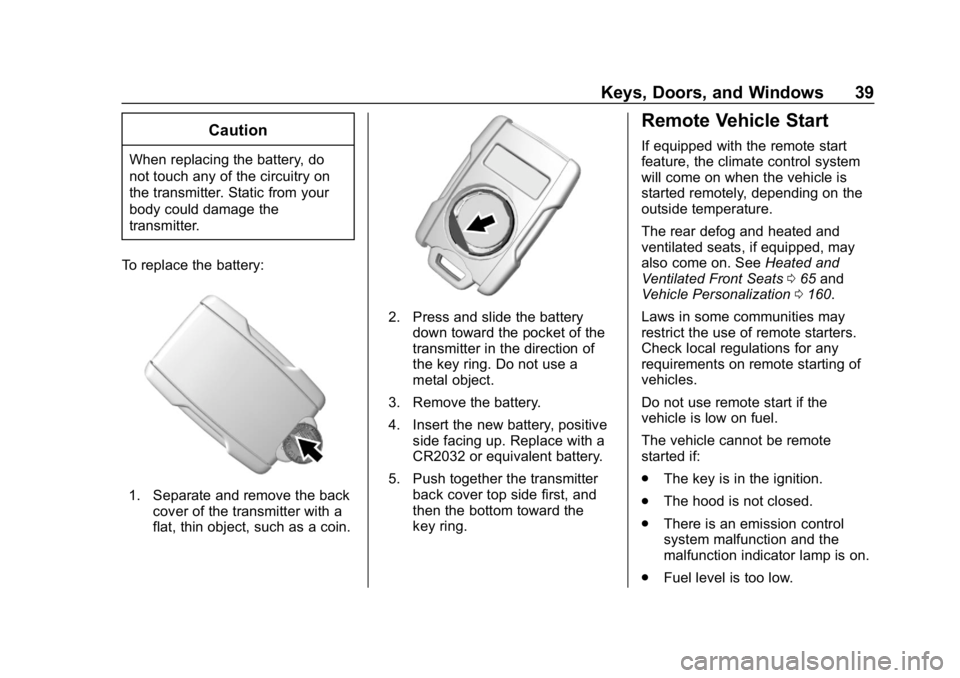 CHEVROLET SILVERADO 2018  Owners Manual Chevrolet Silverado Owner Manual (GMNA-Localizing-U.S./Canada/Mexico-
11349200) - 2018 - CRC - 2/27/18
Keys, Doors, and Windows 39
Caution
When replacing the battery, do
not touch any of the circuitry