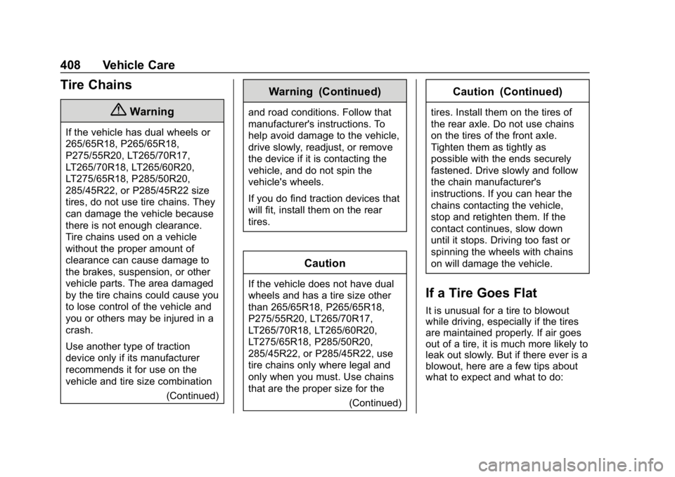 CHEVROLET SILVERADO 2018  Owners Manual Chevrolet Silverado Owner Manual (GMNA-Localizing-U.S./Canada/Mexico-
11349200) - 2018 - CRC - 2/27/18
408 Vehicle Care
Tire Chains
{Warning
If the vehicle has dual wheels or
265/65R18, P265/65R18,
P2
