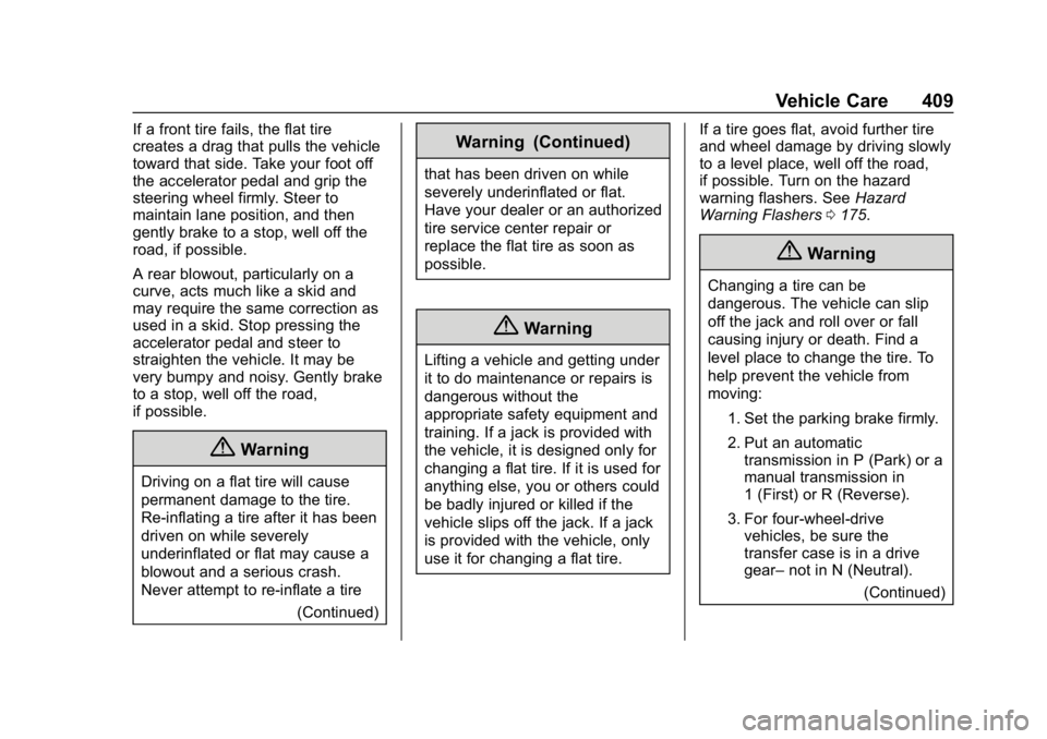 CHEVROLET SILVERADO 2018  Owners Manual Chevrolet Silverado Owner Manual (GMNA-Localizing-U.S./Canada/Mexico-
11349200) - 2018 - CRC - 2/27/18
Vehicle Care 409
If a front tire fails, the flat tire
creates a drag that pulls the vehicle
towar