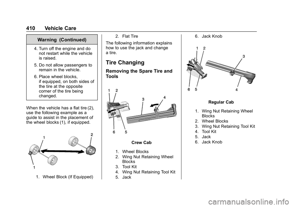 CHEVROLET SILVERADO 2018  Owners Manual Chevrolet Silverado Owner Manual (GMNA-Localizing-U.S./Canada/Mexico-
11349200) - 2018 - CRC - 2/27/18
410 Vehicle Care
Warning (Continued)
4. Turn off the engine and donot restart while the vehicle
i