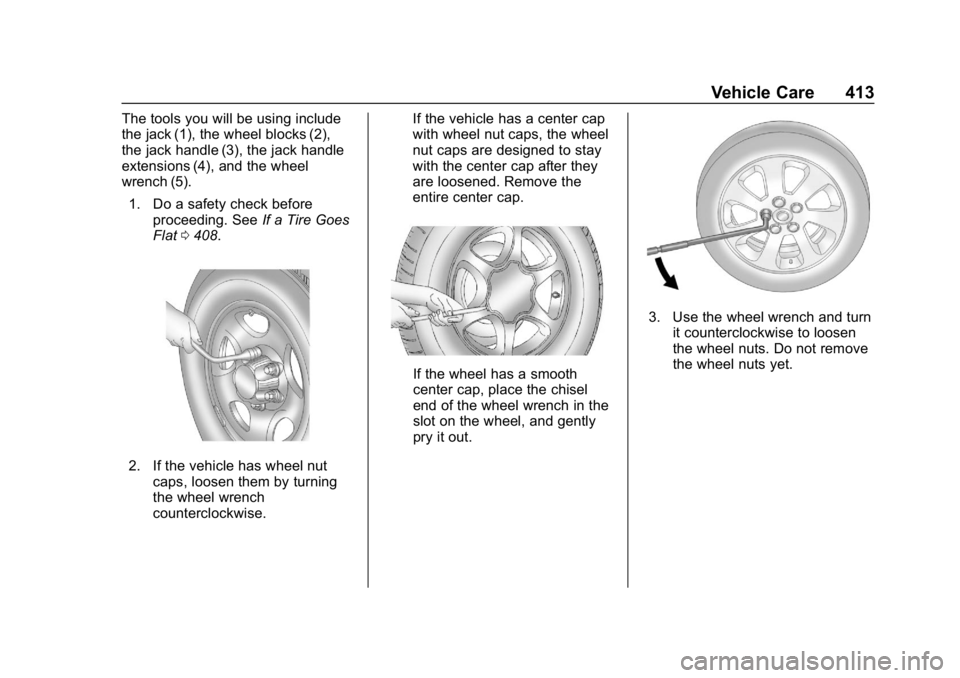 CHEVROLET SILVERADO 2018  Owners Manual Chevrolet Silverado Owner Manual (GMNA-Localizing-U.S./Canada/Mexico-
11349200) - 2018 - CRC - 2/27/18
Vehicle Care 413
The tools you will be using include
the jack (1), the wheel blocks (2),
the jack