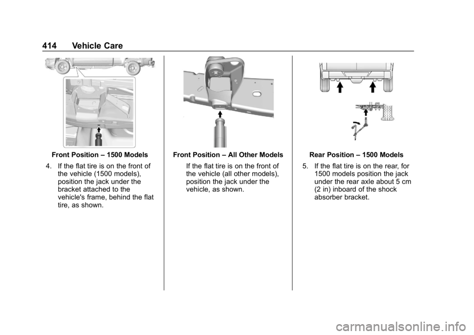 CHEVROLET SILVERADO 2018  Owners Manual Chevrolet Silverado Owner Manual (GMNA-Localizing-U.S./Canada/Mexico-
11349200) - 2018 - CRC - 2/27/18
414 Vehicle Care
Front Position–1500 Models
4. If the flat tire is on the front of the vehicle 