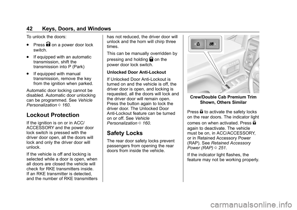 CHEVROLET SILVERADO 2018 Owners Manual Chevrolet Silverado Owner Manual (GMNA-Localizing-U.S./Canada/Mexico-
11349200) - 2018 - CRC - 2/27/18
42 Keys, Doors, and Windows
To unlock the doors:
.Press
Kon a power door lock
switch.
. If equipp CHEVROLET SILVERADO 2018 Owners Manual Chevrolet Silverado Owner Manual (GMNA-Localizing-U.S./Canada/Mexico-
11349200) - 2018 - CRC - 2/27/18
42 Keys, Doors, and Windows
To unlock the doors:
.Press
Kon a power door lock
switch.
. If equipp