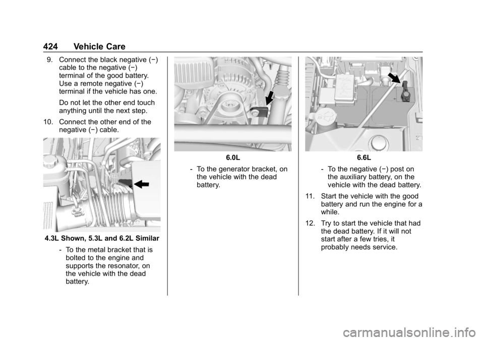 CHEVROLET SILVERADO 2018  Owners Manual Chevrolet Silverado Owner Manual (GMNA-Localizing-U.S./Canada/Mexico-
11349200) - 2018 - CRC - 2/27/18
424 Vehicle Care
9. Connect the black negative (−)cable to the negative (−)
terminal of the g