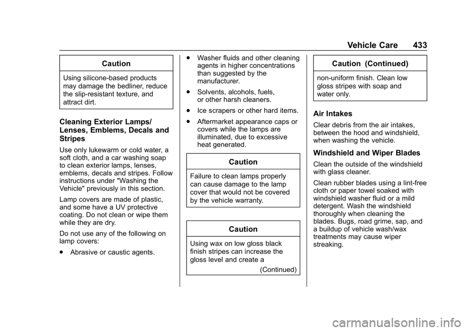 CHEVROLET SILVERADO 2018  Owners Manual Chevrolet Silverado Owner Manual (GMNA-Localizing-U.S./Canada/Mexico-
11349200) - 2018 - CRC - 2/27/18
Vehicle Care 433
Caution
Using silicone-based products
may damage the bedliner, reduce
the slip-r