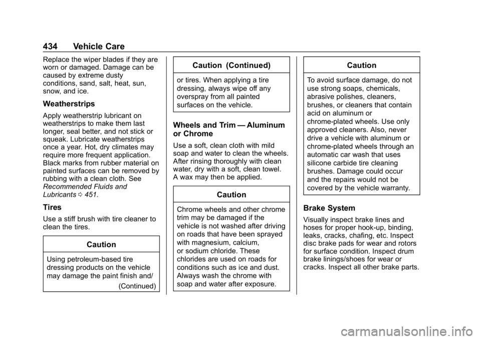 CHEVROLET SILVERADO 2018  Owners Manual Chevrolet Silverado Owner Manual (GMNA-Localizing-U.S./Canada/Mexico-
11349200) - 2018 - CRC - 2/27/18
434 Vehicle Care
Replace the wiper blades if they are
worn or damaged. Damage can be
caused by ex