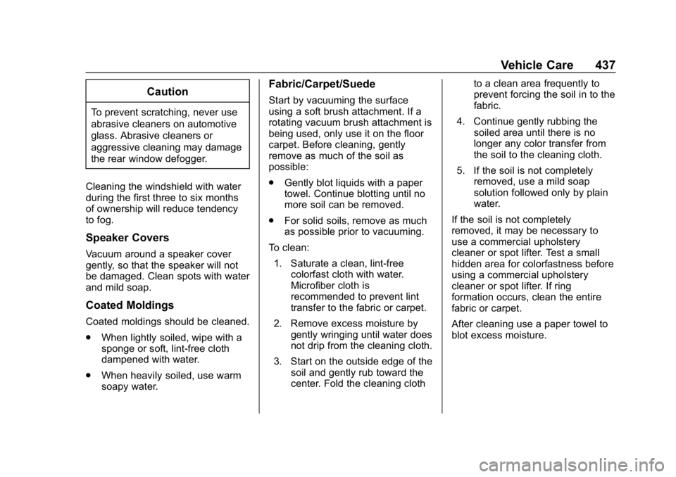 CHEVROLET SILVERADO 2018  Owners Manual Chevrolet Silverado Owner Manual (GMNA-Localizing-U.S./Canada/Mexico-
11349200) - 2018 - CRC - 2/27/18
Vehicle Care 437
Caution
To prevent scratching, never use
abrasive cleaners on automotive
glass. 