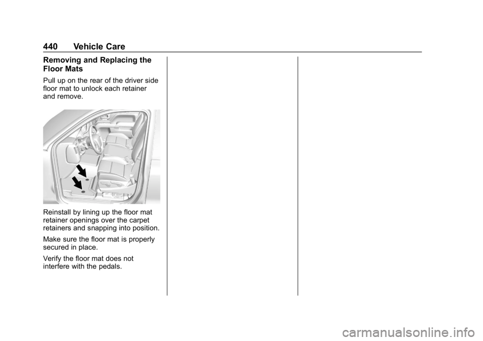 CHEVROLET SILVERADO 2018  Owners Manual Chevrolet Silverado Owner Manual (GMNA-Localizing-U.S./Canada/Mexico-
11349200) - 2018 - CRC - 2/27/18
440 Vehicle Care
Removing and Replacing the
Floor Mats
Pull up on the rear of the driver side
flo