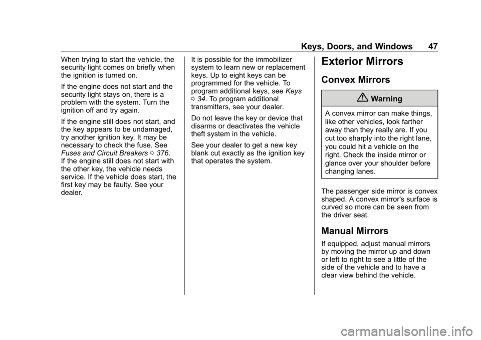 CHEVROLET SILVERADO 2018 Owners Manual Chevrolet Silverado Owner Manual (GMNA-Localizing-U.S./Canada/Mexico-
11349200) - 2018 - CRC - 2/27/18
Keys, Doors, and Windows 47
When trying to start the vehicle, the
security light comes on briefly CHEVROLET SILVERADO 2018 Owners Manual Chevrolet Silverado Owner Manual (GMNA-Localizing-U.S./Canada/Mexico-
11349200) - 2018 - CRC - 2/27/18
Keys, Doors, and Windows 47
When trying to start the vehicle, the
security light comes on briefly