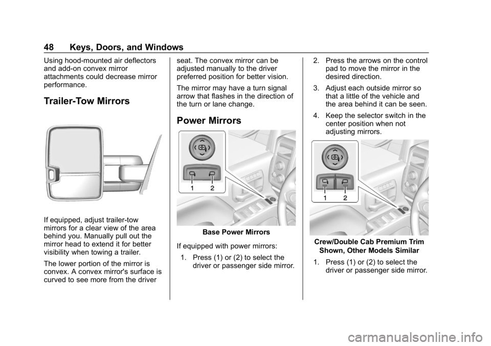 CHEVROLET SILVERADO 2018 Owners Manual Chevrolet Silverado Owner Manual (GMNA-Localizing-U.S./Canada/Mexico-
11349200) - 2018 - CRC - 2/27/18
48 Keys, Doors, and Windows
Using hood-mounted air deflectors
and add-on convex mirror
attachment CHEVROLET SILVERADO 2018 Owners Manual Chevrolet Silverado Owner Manual (GMNA-Localizing-U.S./Canada/Mexico-
11349200) - 2018 - CRC - 2/27/18
48 Keys, Doors, and Windows
Using hood-mounted air deflectors
and add-on convex mirror
attachment