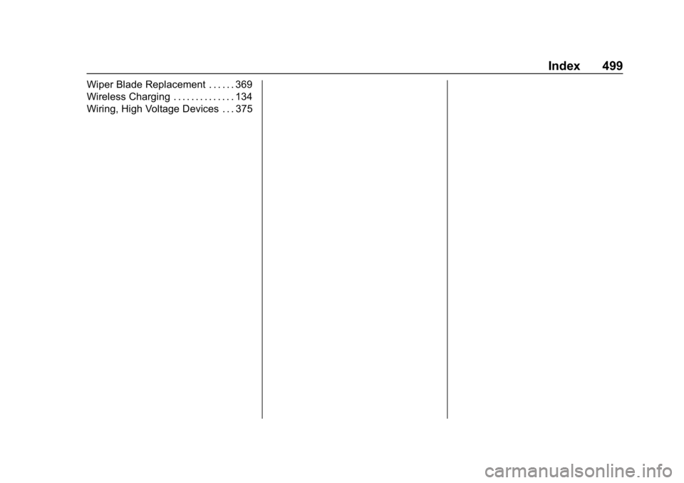 CHEVROLET SILVERADO 2018  Owners Manual Chevrolet Silverado Owner Manual (GMNA-Localizing-U.S./Canada/Mexico-
11349200) - 2018 - CRC - 2/27/18
Index 499
Wiper Blade Replacement . . . . . . 369
Wireless Charging . . . . . . . . . . . . . . 1