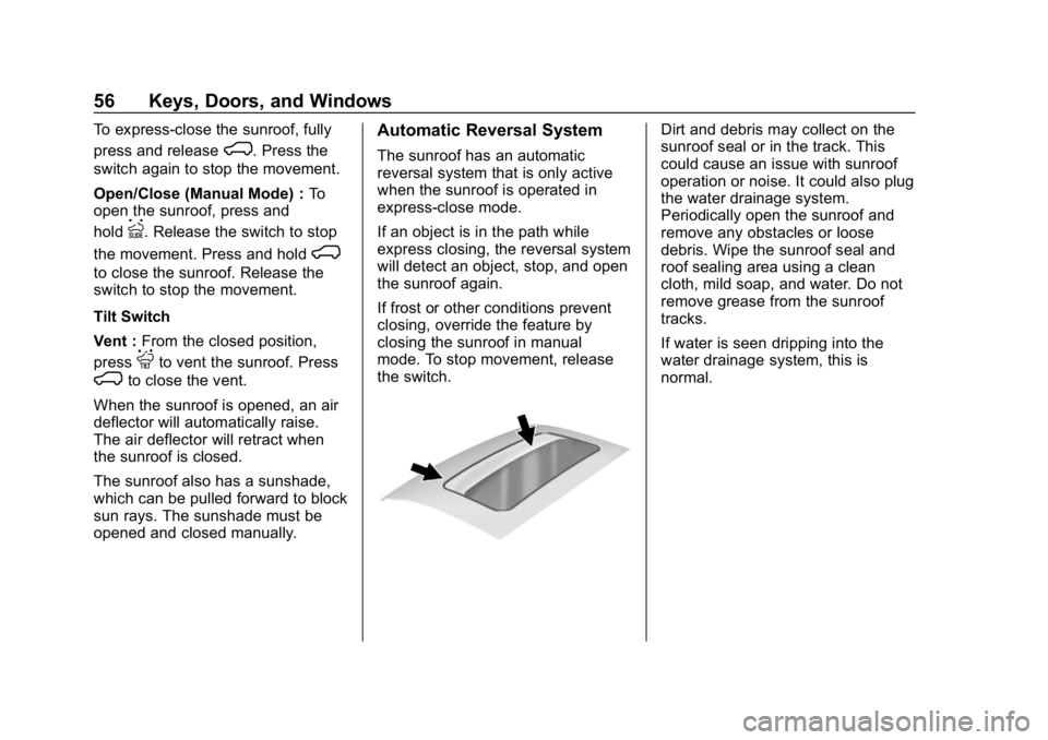 CHEVROLET SILVERADO 2018 Owners Manual Chevrolet Silverado Owner Manual (GMNA-Localizing-U.S./Canada/Mexico-
11349200) - 2018 - CRC - 2/27/18
56 Keys, Doors, and Windows
To express-close the sunroof, fully
press and release
K. Press the
sw CHEVROLET SILVERADO 2018 Owners Manual Chevrolet Silverado Owner Manual (GMNA-Localizing-U.S./Canada/Mexico-
11349200) - 2018 - CRC - 2/27/18
56 Keys, Doors, and Windows
To express-close the sunroof, fully
press and release
K. Press the
sw