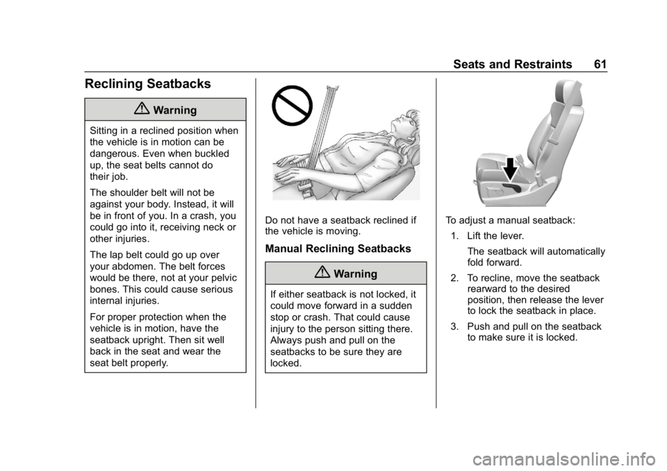 CHEVROLET SILVERADO 2018 Owners Manual Chevrolet Silverado Owner Manual (GMNA-Localizing-U.S./Canada/Mexico-
11349200) - 2018 - CRC - 2/27/18
Seats and Restraints 61
Reclining Seatbacks
{Warning
Sitting in a reclined position when
the vehi CHEVROLET SILVERADO 2018 Owners Manual Chevrolet Silverado Owner Manual (GMNA-Localizing-U.S./Canada/Mexico-
11349200) - 2018 - CRC - 2/27/18
Seats and Restraints 61
Reclining Seatbacks
{Warning
Sitting in a reclined position when
the vehi