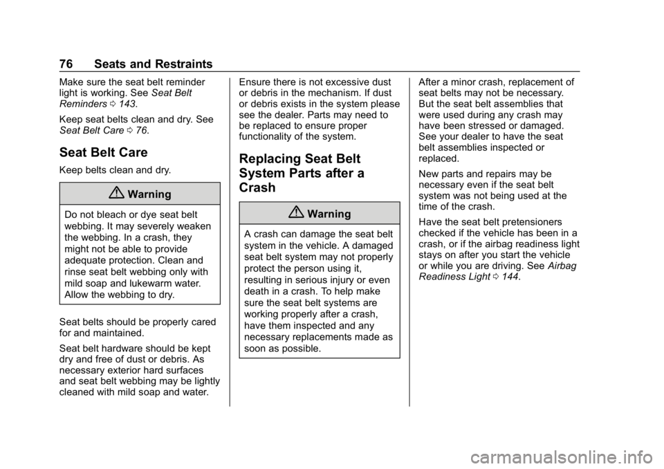 CHEVROLET SILVERADO 2018 Owners Manual Chevrolet Silverado Owner Manual (GMNA-Localizing-U.S./Canada/Mexico-
11349200) - 2018 - CRC - 2/27/18
76 Seats and Restraints
Make sure the seat belt reminder
light is working. SeeSeat Belt
Reminders CHEVROLET SILVERADO 2018 Owners Manual Chevrolet Silverado Owner Manual (GMNA-Localizing-U.S./Canada/Mexico-
11349200) - 2018 - CRC - 2/27/18
76 Seats and Restraints
Make sure the seat belt reminder
light is working. SeeSeat Belt
Reminders