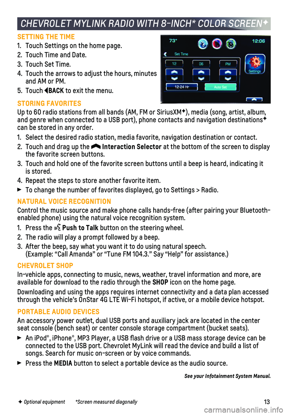CHEVROLET SILVERADO 2018 Get To Know Guide 13
SETTING THE TIME
1. Touch Settings on the home page.
2. Touch Time and Date.
3. Touch Set Time.
4. Touch the arrows to adjust the hours, minutes and AM or PM.
5. Touch BACK to exit the menu.
STORIN CHEVROLET SILVERADO 2018 Get To Know Guide 13
SETTING THE TIME
1. Touch Settings on the home page.
2. Touch Time and Date.
3. Touch Set Time.
4. Touch the arrows to adjust the hours, minutes and AM or PM.
5. Touch BACK to exit the menu.
STORIN