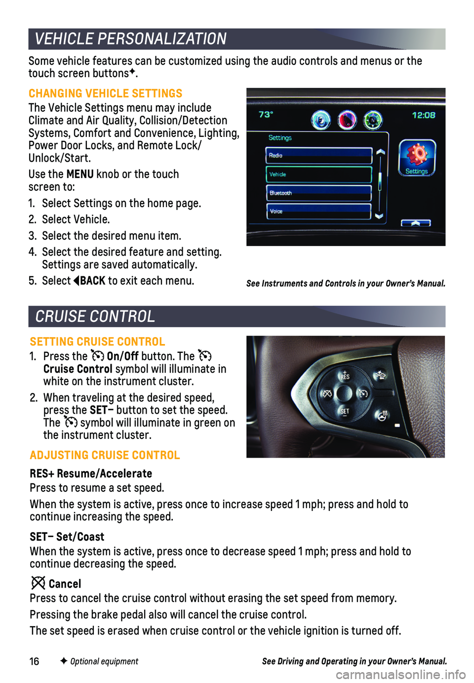 CHEVROLET SILVERADO 2018 Get To Know Guide 16
Some vehicle features can be customized using the audio controls and men\
us or the touch screen buttonsF.
CHANGING VEHICLE SETTINGS
The Vehicle Settings menu may include Climate and Air Quality, CHEVROLET SILVERADO 2018 Get To Know Guide 16
Some vehicle features can be customized using the audio controls and men\
us or the touch screen buttonsF.
CHANGING VEHICLE SETTINGS
The Vehicle Settings menu may include Climate and Air Quality,