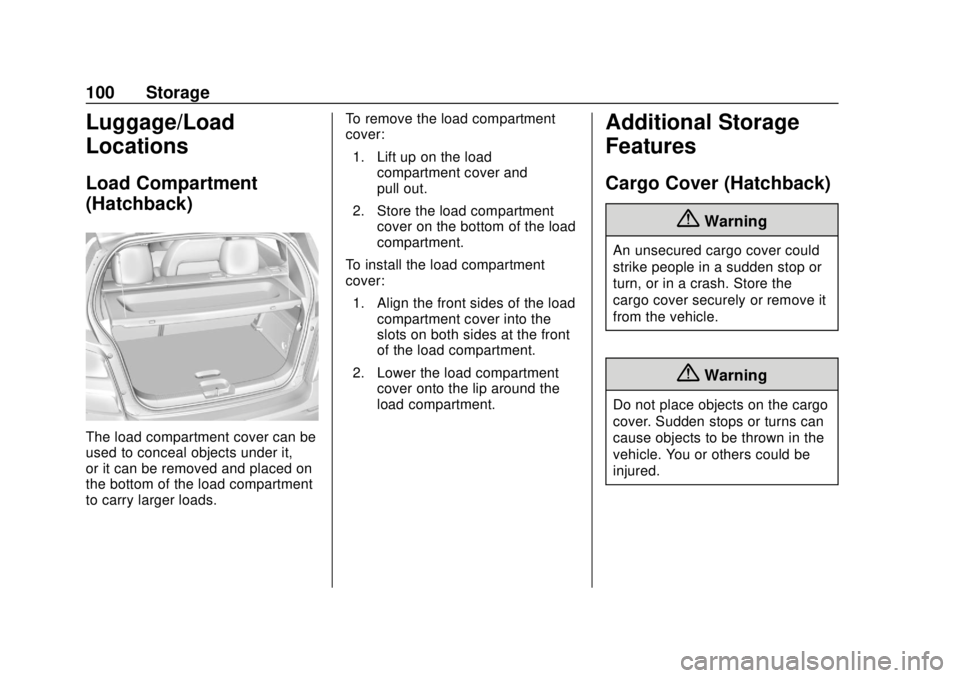 CHEVROLET SONIC 2018 Owners Manual Chevrolet Sonic Owner Manual (GMNA-Localizing-U.S./Canada-11373973) -
2018 - crc - 10/9/17
100 Storage
Luggage/Load
Locations
Load Compartment
(Hatchback)
The load compartment cover can be
used to con CHEVROLET SONIC 2018 Owners Manual Chevrolet Sonic Owner Manual (GMNA-Localizing-U.S./Canada-11373973) -
2018 - crc - 10/9/17
100 Storage
Luggage/Load
Locations
Load Compartment
(Hatchback)
The load compartment cover can be
used to con