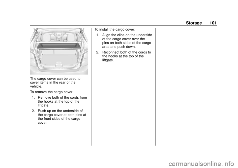 CHEVROLET SONIC 2018  Owners Manual Chevrolet Sonic Owner Manual (GMNA-Localizing-U.S./Canada-11373973) -
2018 - crc - 10/9/17
Storage 101
The cargo cover can be used to
cover items in the rear of the
vehicle.
To remove the cargo cover: