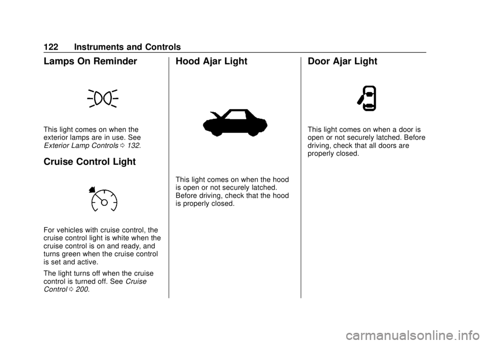 CHEVROLET SONIC 2018  Owners Manual Chevrolet Sonic Owner Manual (GMNA-Localizing-U.S./Canada-11373973) -
2018 - crc - 10/9/17
122 Instruments and Controls
Lamps On Reminder
This light comes on when the
exterior lamps are in use. See
Ex