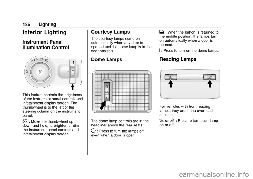 CHEVROLET SONIC 2018 Owners Manual Chevrolet Sonic Owner Manual (GMNA-Localizing-U.S./Canada-11373973) -
2018 - crc - 10/9/17
136 Lighting
Interior Lighting
Instrument Panel
Illumination Control
This feature controls the brightness
of CHEVROLET SONIC 2018 Owners Manual Chevrolet Sonic Owner Manual (GMNA-Localizing-U.S./Canada-11373973) -
2018 - crc - 10/9/17
136 Lighting
Interior Lighting
Instrument Panel
Illumination Control
This feature controls the brightness
of