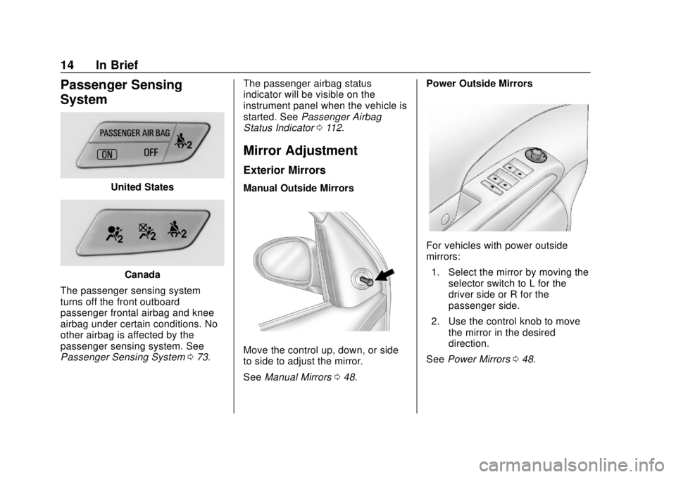 CHEVROLET SONIC 2018  Owners Manual Chevrolet Sonic Owner Manual (GMNA-Localizing-U.S./Canada-11373973) -
2018 - crc - 10/9/17
14 In Brief
Passenger Sensing
System
United States
Canada
The passenger sensing system
turns off the front ou