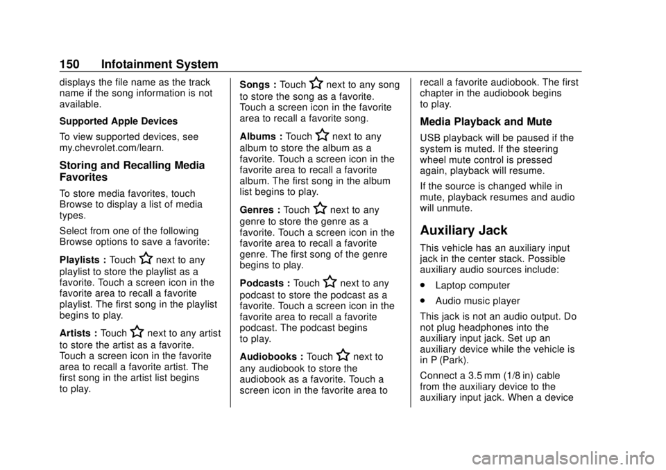 CHEVROLET SONIC 2018 Owners Manual Chevrolet Sonic Owner Manual (GMNA-Localizing-U.S./Canada-11373973) -
2018 - crc - 10/9/17
150 Infotainment System
displays the file name as the track
name if the song information is not
available.
Su CHEVROLET SONIC 2018 Owners Manual Chevrolet Sonic Owner Manual (GMNA-Localizing-U.S./Canada-11373973) -
2018 - crc - 10/9/17
150 Infotainment System
displays the file name as the track
name if the song information is not
available.
Su
