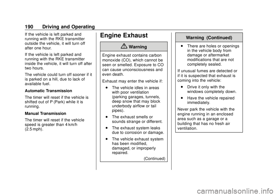 CHEVROLET SONIC 2018 Owners Manual Chevrolet Sonic Owner Manual (GMNA-Localizing-U.S./Canada-11373973) -
2018 - crc - 10/9/17
190 Driving and Operating
If the vehicle is left parked and
running with the RKE transmitter
outside the vehi CHEVROLET SONIC 2018 Owners Manual Chevrolet Sonic Owner Manual (GMNA-Localizing-U.S./Canada-11373973) -
2018 - crc - 10/9/17
190 Driving and Operating
If the vehicle is left parked and
running with the RKE transmitter
outside the vehi