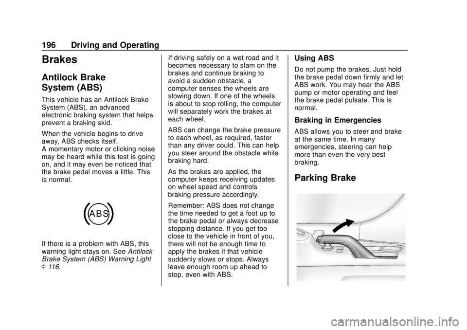 CHEVROLET SONIC 2018 Owners Manual Chevrolet Sonic Owner Manual (GMNA-Localizing-U.S./Canada-11373973) -
2018 - crc - 10/9/17
196 Driving and Operating
Brakes
Antilock Brake
System (ABS)
This vehicle has an Antilock Brake
System (ABS), CHEVROLET SONIC 2018 Owners Manual Chevrolet Sonic Owner Manual (GMNA-Localizing-U.S./Canada-11373973) -
2018 - crc - 10/9/17
196 Driving and Operating
Brakes
Antilock Brake
System (ABS)
This vehicle has an Antilock Brake
System (ABS),