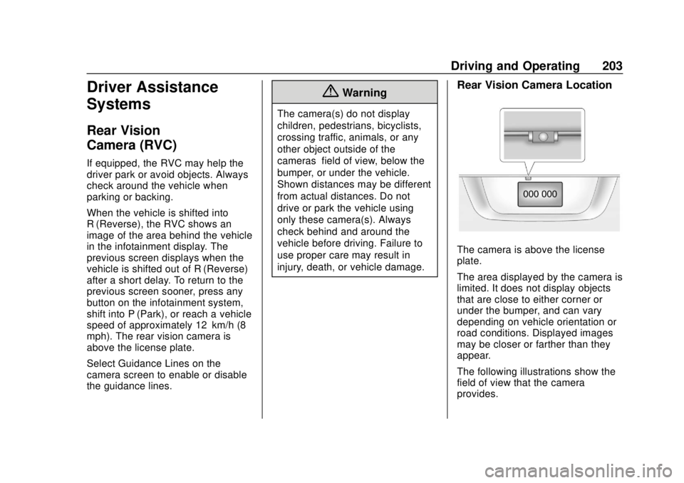 CHEVROLET SONIC 2018 Owners Manual Chevrolet Sonic Owner Manual (GMNA-Localizing-U.S./Canada-11373973) -
2018 - crc - 10/9/17
Driving and Operating 203
Driver Assistance
Systems
Rear Vision
Camera (RVC)
If equipped, the RVC may help th CHEVROLET SONIC 2018 Owners Manual Chevrolet Sonic Owner Manual (GMNA-Localizing-U.S./Canada-11373973) -
2018 - crc - 10/9/17
Driving and Operating 203
Driver Assistance
Systems
Rear Vision
Camera (RVC)
If equipped, the RVC may help th