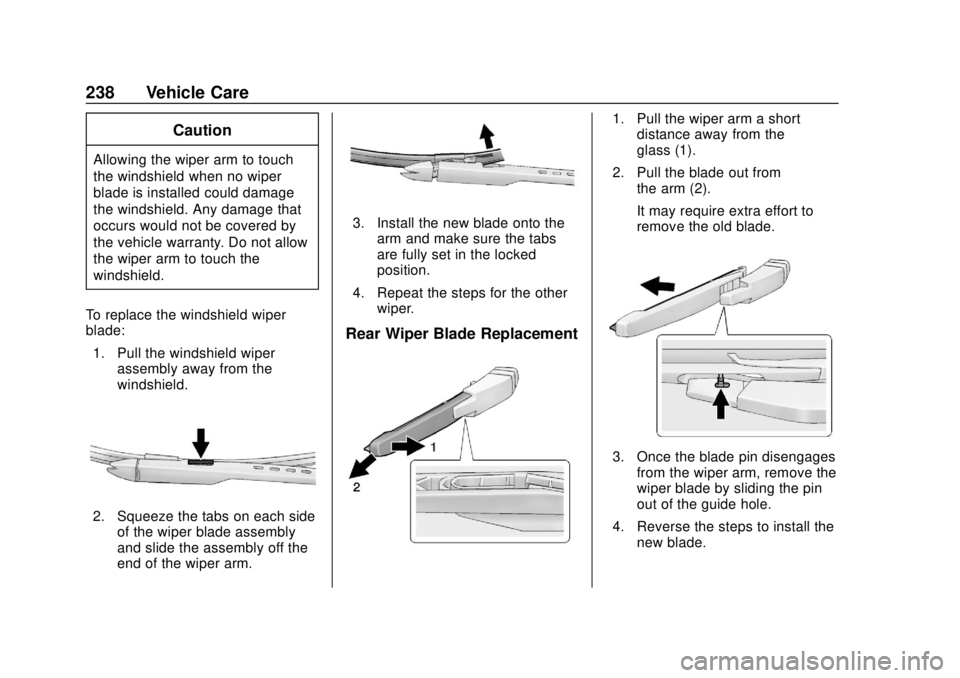 CHEVROLET SONIC 2018 Owners Manual Chevrolet Sonic Owner Manual (GMNA-Localizing-U.S./Canada-11373973) -
2018 - crc - 10/9/17
238 Vehicle Care
Caution
Allowing the wiper arm to touch
the windshield when no wiper
blade is installed coul CHEVROLET SONIC 2018 Owners Manual Chevrolet Sonic Owner Manual (GMNA-Localizing-U.S./Canada-11373973) -
2018 - crc - 10/9/17
238 Vehicle Care
Caution
Allowing the wiper arm to touch
the windshield when no wiper
blade is installed coul