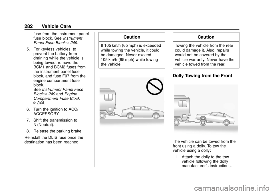 CHEVROLET SONIC 2018 Owners Manual Chevrolet Sonic Owner Manual (GMNA-Localizing-U.S./Canada-11373973) -
2018 - crc - 10/9/17
282 Vehicle Care
fuse from the instrument panel
fuse block. SeeInstrument
Panel Fuse Block 0249.
5. For keyle CHEVROLET SONIC 2018 Owners Manual Chevrolet Sonic Owner Manual (GMNA-Localizing-U.S./Canada-11373973) -
2018 - crc - 10/9/17
282 Vehicle Care
fuse from the instrument panel
fuse block. SeeInstrument
Panel Fuse Block 0249.
5. For keyle