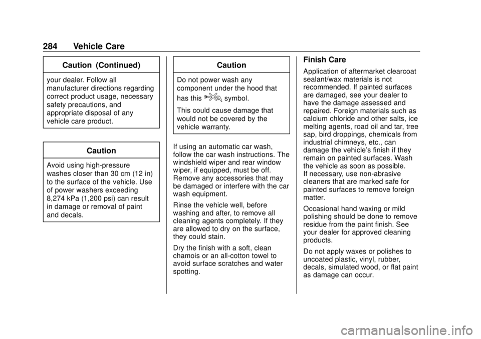 CHEVROLET SONIC 2018 Owners Manual Chevrolet Sonic Owner Manual (GMNA-Localizing-U.S./Canada-11373973) -
2018 - crc - 10/9/17
284 Vehicle Care
Caution (Continued)
your dealer. Follow all
manufacturer directions regarding
correct produc CHEVROLET SONIC 2018 Owners Manual Chevrolet Sonic Owner Manual (GMNA-Localizing-U.S./Canada-11373973) -
2018 - crc - 10/9/17
284 Vehicle Care
Caution (Continued)
your dealer. Follow all
manufacturer directions regarding
correct produc
