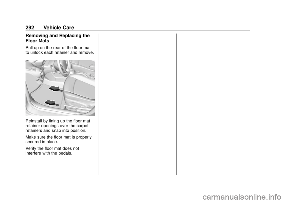 CHEVROLET SONIC 2018  Owners Manual Chevrolet Sonic Owner Manual (GMNA-Localizing-U.S./Canada-11373973) -
2018 - crc - 10/9/17
292 Vehicle Care
Removing and Replacing the
Floor Mats
Pull up on the rear of the floor mat
to unlock each re