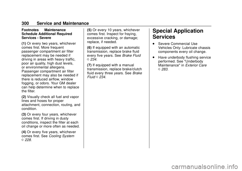 CHEVROLET SONIC 2018 Owners Manual Chevrolet Sonic Owner Manual (GMNA-Localizing-U.S./Canada-11373973) -
2018 - crc - 10/9/17
300 Service and Maintenance
Footnotes—Maintenance
Schedule Additional Required
Services - Severe
(1) Or eve CHEVROLET SONIC 2018 Owners Manual Chevrolet Sonic Owner Manual (GMNA-Localizing-U.S./Canada-11373973) -
2018 - crc - 10/9/17
300 Service and Maintenance
Footnotes—Maintenance
Schedule Additional Required
Services - Severe
(1) Or eve