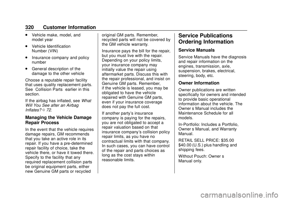CHEVROLET SONIC 2018 Owners Manual Chevrolet Sonic Owner Manual (GMNA-Localizing-U.S./Canada-11373973) -
2018 - crc - 10/9/17
320 Customer Information
.Vehicle make, model, and
model year
. Vehicle Identification
Number (VIN)
. Insuran CHEVROLET SONIC 2018 Owners Manual Chevrolet Sonic Owner Manual (GMNA-Localizing-U.S./Canada-11373973) -
2018 - crc - 10/9/17
320 Customer Information
.Vehicle make, model, and
model year
. Vehicle Identification
Number (VIN)
. Insuran