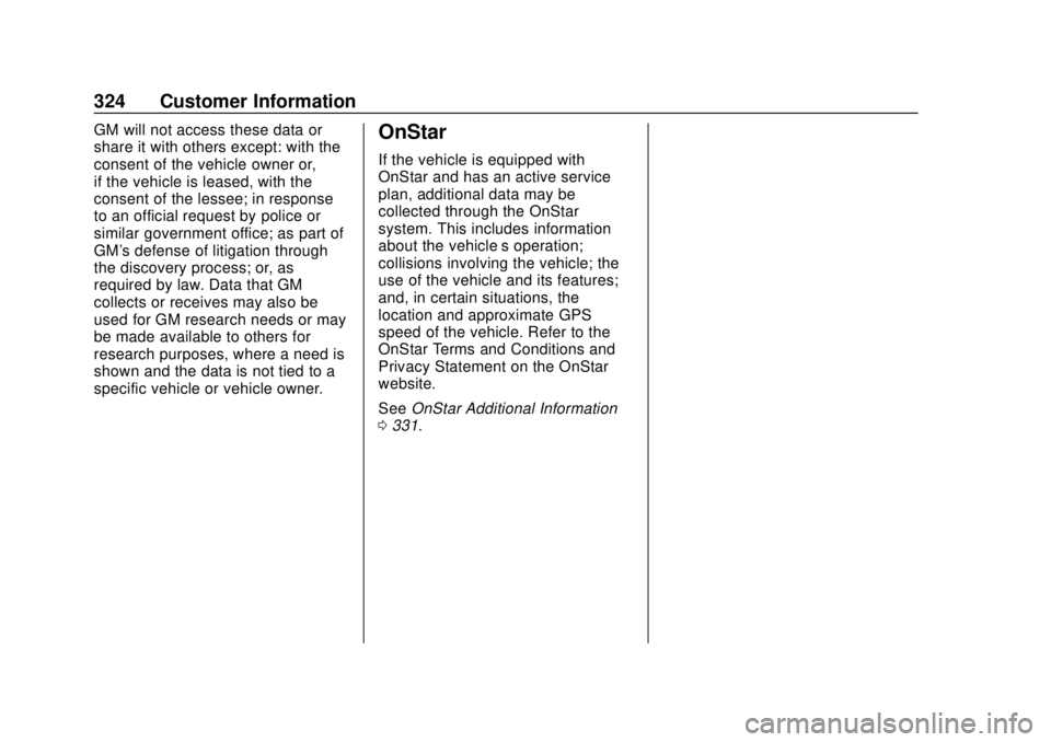 CHEVROLET SONIC 2018 Owners Manual Chevrolet Sonic Owner Manual (GMNA-Localizing-U.S./Canada-11373973) -
2018 - crc - 10/9/17
324 Customer Information
GM will not access these data or
share it with others except: with the
consent of th CHEVROLET SONIC 2018 Owners Manual Chevrolet Sonic Owner Manual (GMNA-Localizing-U.S./Canada-11373973) -
2018 - crc - 10/9/17
324 Customer Information
GM will not access these data or
share it with others except: with the
consent of th