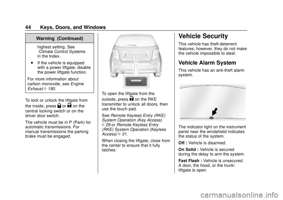 CHEVROLET SONIC 2018 Owners Manual Chevrolet Sonic Owner Manual (GMNA-Localizing-U.S./Canada-11373973) -
2018 - crc - 10/9/17
44 Keys, Doors, and Windows
Warning (Continued)
highest setting. See
“Climate Control Systems”
in the Ind CHEVROLET SONIC 2018 Owners Manual Chevrolet Sonic Owner Manual (GMNA-Localizing-U.S./Canada-11373973) -
2018 - crc - 10/9/17
44 Keys, Doors, and Windows
Warning (Continued)
highest setting. See
“Climate Control Systems”
in the Ind