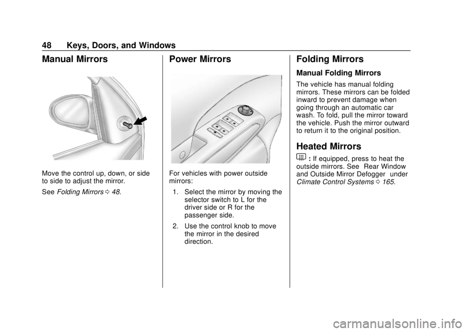 CHEVROLET SONIC 2018  Owners Manual Chevrolet Sonic Owner Manual (GMNA-Localizing-U.S./Canada-11373973) -
2018 - crc - 10/9/17
48 Keys, Doors, and Windows
Manual Mirrors
Move the control up, down, or side
to side to adjust the mirror.
S