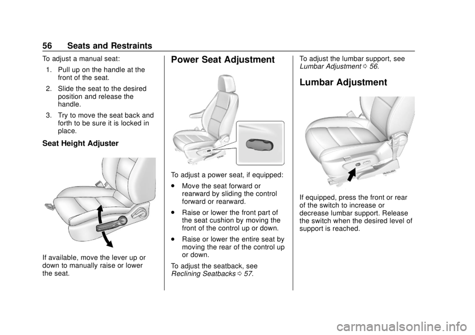 CHEVROLET SONIC 2018 Owners Manual Chevrolet Sonic Owner Manual (GMNA-Localizing-U.S./Canada-11373973) -
2018 - crc - 10/9/17
56 Seats and Restraints
To adjust a manual seat:1. Pull up on the handle at the front of the seat.
2. Slide t CHEVROLET SONIC 2018 Owners Manual Chevrolet Sonic Owner Manual (GMNA-Localizing-U.S./Canada-11373973) -
2018 - crc - 10/9/17
56 Seats and Restraints
To adjust a manual seat:1. Pull up on the handle at the front of the seat.
2. Slide t