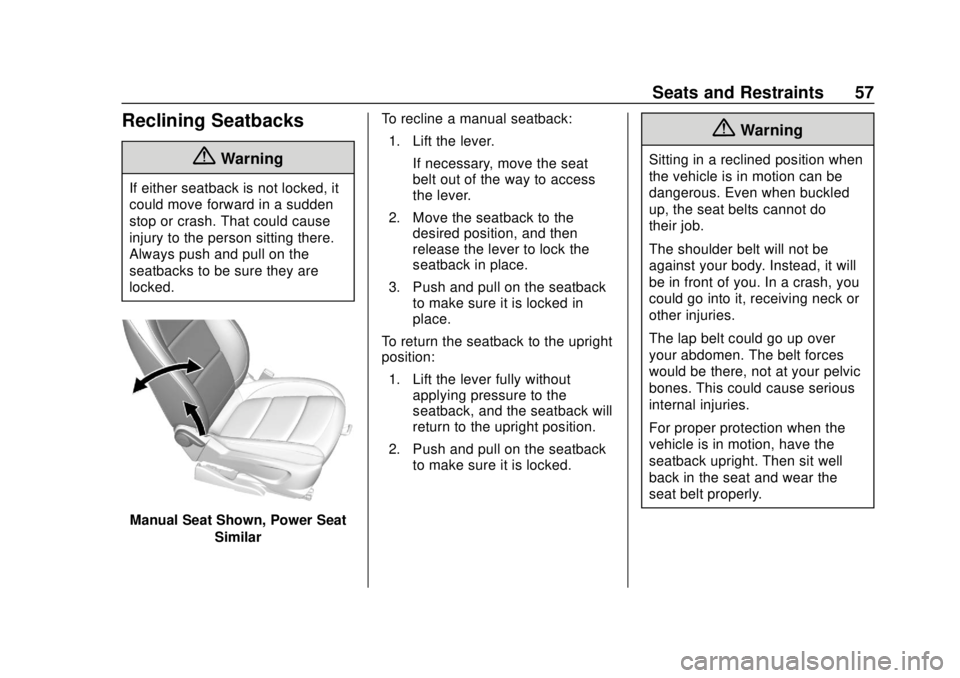 CHEVROLET SONIC 2018 Owners Manual Chevrolet Sonic Owner Manual (GMNA-Localizing-U.S./Canada-11373973) -
2018 - crc - 10/9/17
Seats and Restraints 57
Reclining Seatbacks
{Warning
If either seatback is not locked, it
could move forward CHEVROLET SONIC 2018 Owners Manual Chevrolet Sonic Owner Manual (GMNA-Localizing-U.S./Canada-11373973) -
2018 - crc - 10/9/17
Seats and Restraints 57
Reclining Seatbacks
{Warning
If either seatback is not locked, it
could move forward
