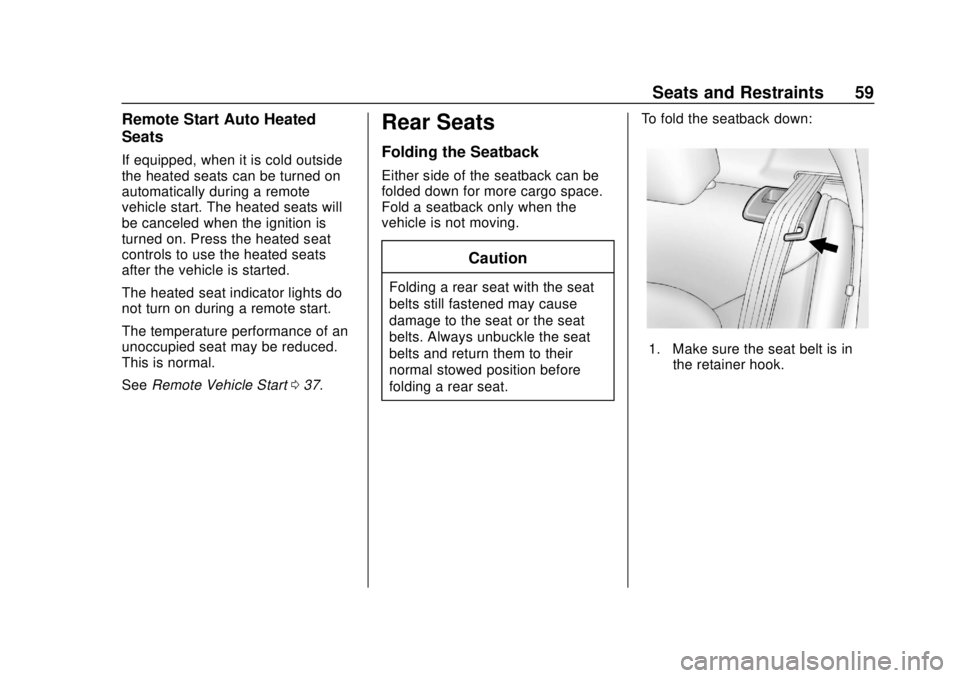 CHEVROLET SONIC 2018 Owners Manual Chevrolet Sonic Owner Manual (GMNA-Localizing-U.S./Canada-11373973) -
2018 - crc - 10/9/17
Seats and Restraints 59
Remote Start Auto Heated
Seats
If equipped, when it is cold outside
the heated seats CHEVROLET SONIC 2018 Owners Manual Chevrolet Sonic Owner Manual (GMNA-Localizing-U.S./Canada-11373973) -
2018 - crc - 10/9/17
Seats and Restraints 59
Remote Start Auto Heated
Seats
If equipped, when it is cold outside
the heated seats