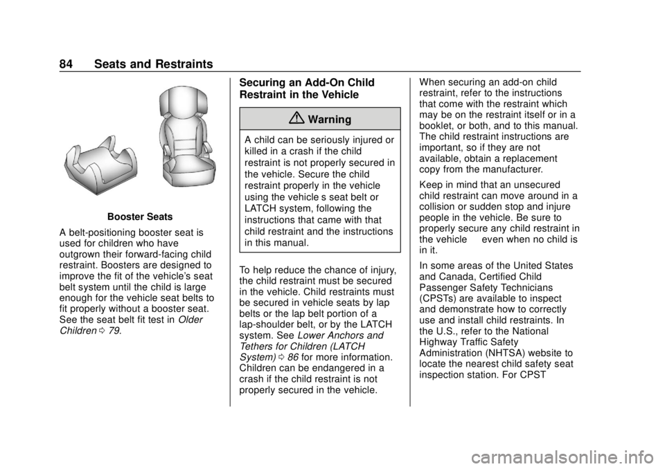 CHEVROLET SONIC 2018 Owners Manual Chevrolet Sonic Owner Manual (GMNA-Localizing-U.S./Canada-11373973) -
2018 - crc - 10/9/17
84 Seats and Restraints
Booster Seats
A belt-positioning booster seat is
used for children who have
outgrown CHEVROLET SONIC 2018 Owners Manual Chevrolet Sonic Owner Manual (GMNA-Localizing-U.S./Canada-11373973) -
2018 - crc - 10/9/17
84 Seats and Restraints
Booster Seats
A belt-positioning booster seat is
used for children who have
outgrown
