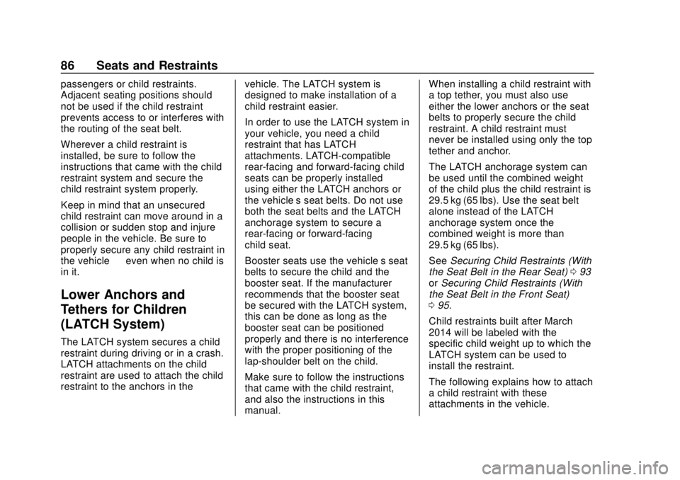 CHEVROLET SONIC 2018 Owners Manual Chevrolet Sonic Owner Manual (GMNA-Localizing-U.S./Canada-11373973) -
2018 - crc - 10/9/17
86 Seats and Restraints
passengers or child restraints.
Adjacent seating positions should
not be used if the CHEVROLET SONIC 2018 Owners Manual Chevrolet Sonic Owner Manual (GMNA-Localizing-U.S./Canada-11373973) -
2018 - crc - 10/9/17
86 Seats and Restraints
passengers or child restraints.
Adjacent seating positions should
not be used if the