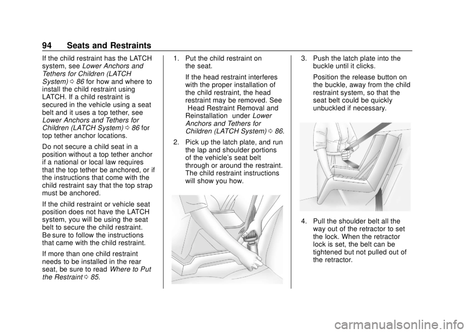 CHEVROLET SONIC 2018 Owners Manual Chevrolet Sonic Owner Manual (GMNA-Localizing-U.S./Canada-11373973) -
2018 - crc - 10/9/17
94 Seats and Restraints
If the child restraint has the LATCH
system, seeLower Anchors and
Tethers for Childre CHEVROLET SONIC 2018 Owners Manual Chevrolet Sonic Owner Manual (GMNA-Localizing-U.S./Canada-11373973) -
2018 - crc - 10/9/17
94 Seats and Restraints
If the child restraint has the LATCH
system, seeLower Anchors and
Tethers for Childre