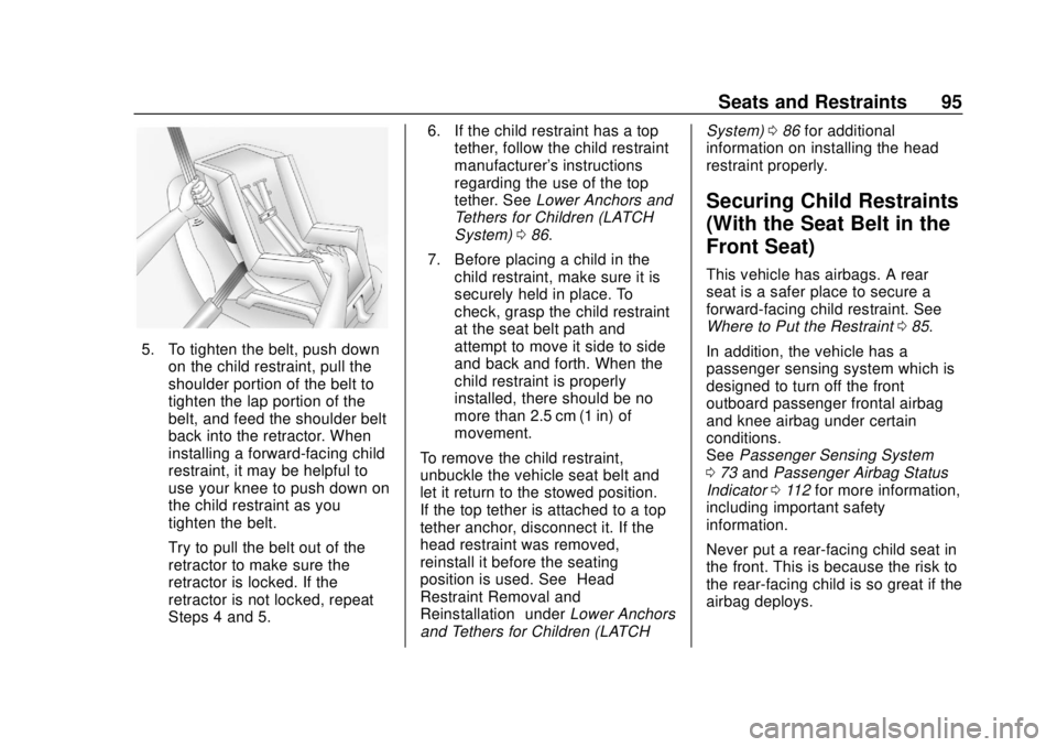 CHEVROLET SONIC 2018 Owners Manual Chevrolet Sonic Owner Manual (GMNA-Localizing-U.S./Canada-11373973) -
2018 - crc - 10/9/17
Seats and Restraints 95
5. To tighten the belt, push downon the child restraint, pull the
shoulder portion of CHEVROLET SONIC 2018 Owners Manual Chevrolet Sonic Owner Manual (GMNA-Localizing-U.S./Canada-11373973) -
2018 - crc - 10/9/17
Seats and Restraints 95
5. To tighten the belt, push downon the child restraint, pull the
shoulder portion of